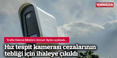Hız tespit kamerası cezalarının tebliği için ihaleye çıkıldı