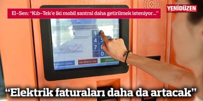 “Elektrik faturaları daha da artacak”