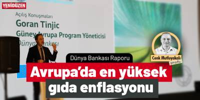 Dünya Bankası Raporu: Avrupa’da en yüksek gıda enflasyonu
