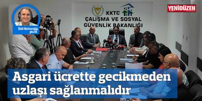 Asgari ücrette gecikmeden uzlaşı sağlanmalıdır