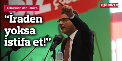 Erhürman’dan Tatar’a: İraden yoksa istifa et!