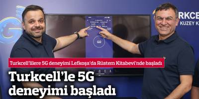 Turkcell’le 5G deneyimi başladı