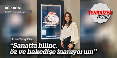 “Sanatta bilinç, öz ve hakedişe inanıyorum”
