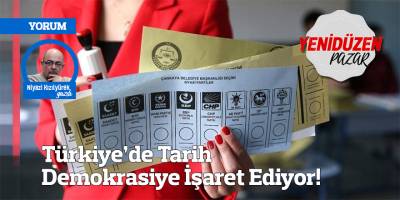 Türkiye’de Tarih Demokrasiye İşaret Ediyor!
