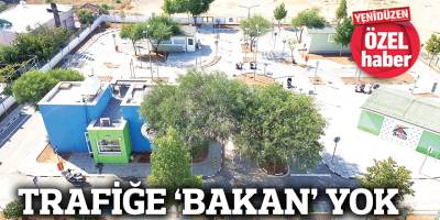 TRAFİĞE  ‘BAKAN’ YOK