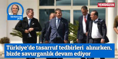 Türkiye’de tasarruf tedbirleri alınırken, bizde savurganlık devam ediyor