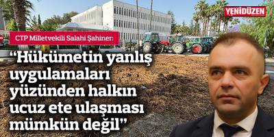 “Hükümetin yanlış uygulamaları yüzünden halkın ucuz ete ulaşması mümkün değil”