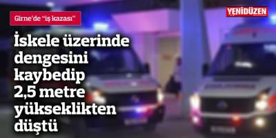 İskele üzerinde dengesini kaybedip 2,5 metre yükseklikten düştü