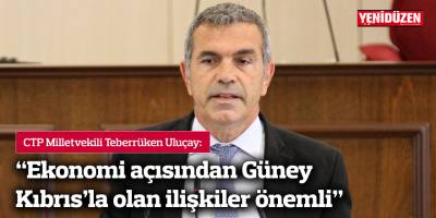 Uluçay: “Ekonomi açısından Güney Kıbrıs’la olan ilişkiler önemli”