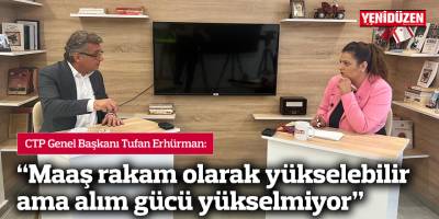 Erhürman: Maaş rakam olarak yükselebilir ama alım gücü yükselmiyor