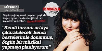 “Kendi tarzımı ortaya çıkarabilecek, kendi bestelerimle donanmış, özgün bir müzikal yapmayı planlıyorum”