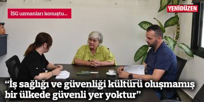 “İş sağlığı ve güvenliği kültürü oluşmamış bir ülkede güvenli yer yoktur”