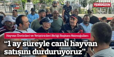 Naimoğulları: "1 ay süreyle canlı hayvan satışını durduruyoruz"