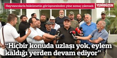 Hayvancılarla hükümetin görüşmesinden yine sonuç çıkmadı