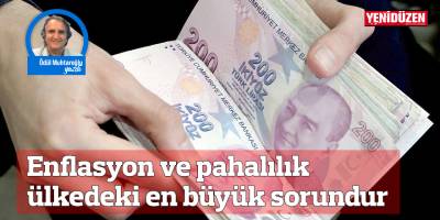 Enflasyon ve pahalılık ülkedeki en büyük sorundur