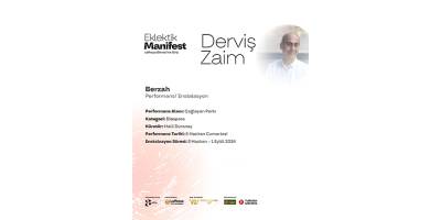 Derviş Zaim’in ilk performansı ve enstalasyonu “Berzah” Eklektik Manifest bünyesinde yer alacak