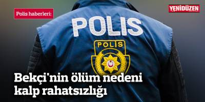 Bekçi'nin ölüm nedeni kalp rahatsızlığı