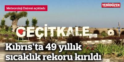 Kıbrıs’ta 49 yıllık sıcaklık rekoru kırıldı