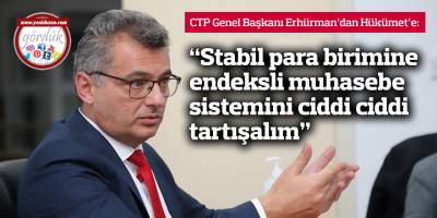 “Stabil para birimine endeksli muhasebe sistemini ciddi ciddi tartışalım”