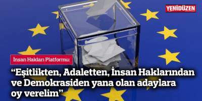 “Eşitlikten, Adaletten, İnsan Haklarından ve Demokrasiden yana olan adaylara oy verelim”