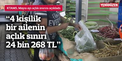 “4 kişilik bir ailenin açlık sınırı 24 bin 268 TL”