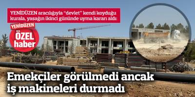 Emekçiler görülmedi ancak iş makineleri durmadı