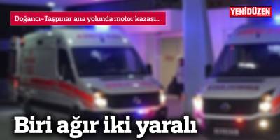 Doğancı-Taşpınar ana yolunda motor kazası… Biri ağır iki yaralı