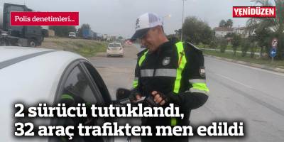 2 sürücü tutuklandı, 32 araç trafikten men edildi