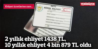 2 yıllık ehliyet 1438 TL, 10 yıllık ehliyet 4 bin 879 TL oldu