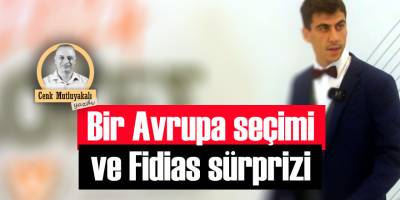 Bir Avrupa seçimi ve Fidias sürprizi!