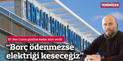 El-Sen: "Borç ödenmezse elektriği keseceğiz"