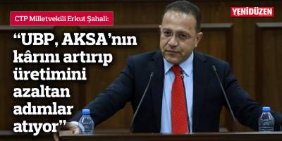 "UBP, AKSA’nın kârını artırıp üretimini azaltan adımlar atıyor"