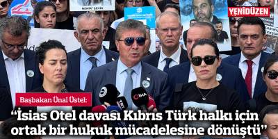 Üstel: “İsias Otel davası Kıbrıs Türk halkı için ortak bir hukuk mücadelesine ve davaya dönüştü”