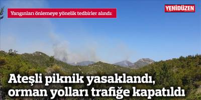 Ateşli piknik yasaklandı, orman yolları trafiğe kapatıldı