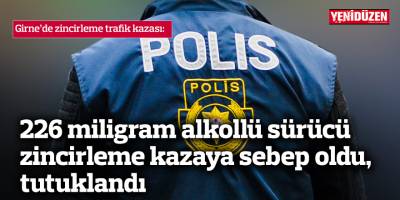 226 miligram alkollü sürücü zincirleme kazaya sebep oldu, tutuklandı