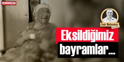Eksildiğimiz bayramlar!