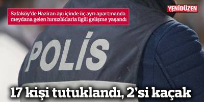 17 kişi tutuklandı 2’si kaçak