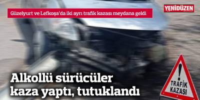 Alkollü sürücüler kaza yaptı, tutuklandı