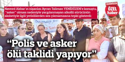 “Polis ve asker  ölü taklidi yapıyor”