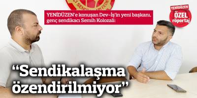 “Sendikalaşma  özendirilmiyor”
