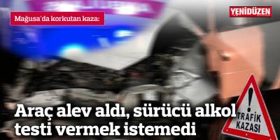 Araç alev aldı, sürücü alkol testi vermek istemedi