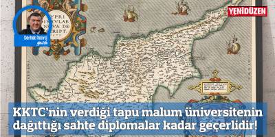 KKTC’nin verdiği tapu malum üniversitenin dağıttığı sahte diplomalar kadar geçerlidir!