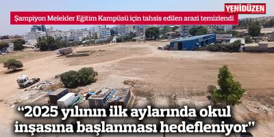 “2025 yılının ilk aylarında okul inşasına başlanması hedefleniyor”