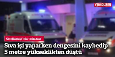 Sıva işi yaparken dengesini kaybedip 5 metre yükseklikten düştü