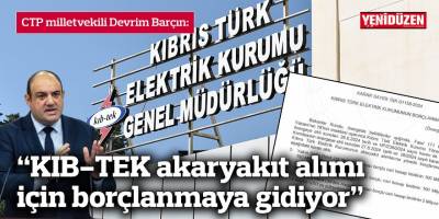 Barçın: “T&T borcunu ödemediği için KIB-TEK  akaryakıt alımı için borçlanmaya gidiyor”
