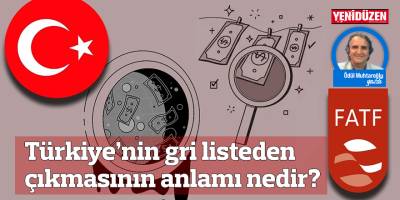 Türkiye’nin gri listeden çıkmasının anlamı nedir?