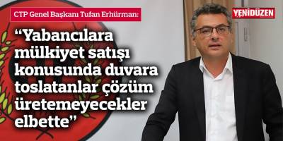 “Yabancılara mülkiyet satışı konusunda duvara  toslatanlar çözüm üretemeyecekler elbette”