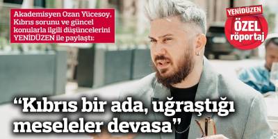 “Kıbrıs bir ada, uğraştığı meseleler devasa”