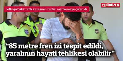 “85 metre fren izi tespit edildi, yaralının hayati tehlikesi olabilir”