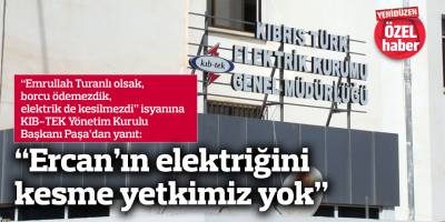 “Ercan’ın elektriğini  kesme yetkimiz yok”